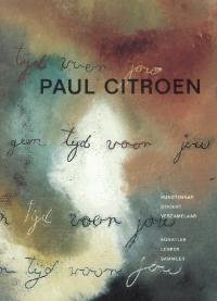 CITROEN -  Rheenden, H. van,  M. Feenstra, ea.: - Paul Citroen: Kunstenaar, docent ,verzamelaar.