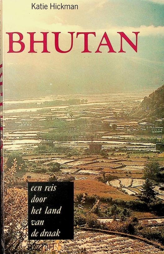 Hickman, Katie - Bhutan. Een reis door het land van de draak