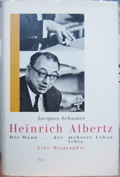 Schuster, Jacques - Heinrich Albertz / Der Mann, der mehrere leben lebte / Ein Biographie