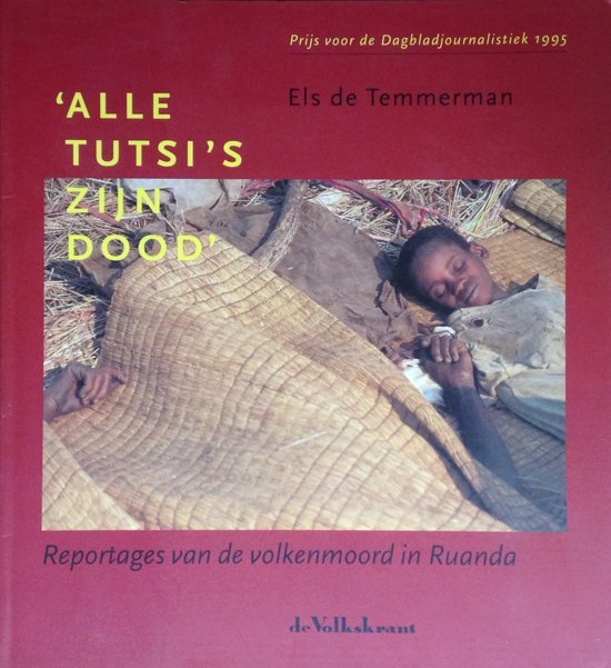 Temmerman, E. de - Alle Tutsi's zijn dood / Reportages over de volkenmoord in Ruanda