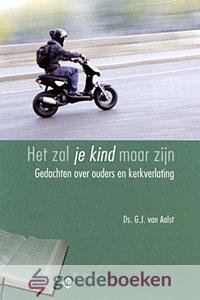 Aalst, Ds. G.J. van - Het zal je kind maar zijn *nieuw* nu van  9,95 voor --- Gedachten over ouders en kerkverlating. Serie: Gedachten over.... (pastorale themas) / Pastorale gedachten