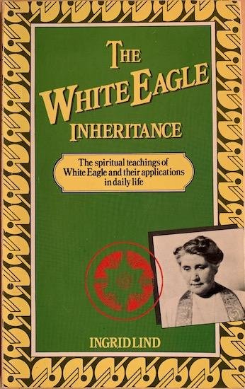 Lind, Ingrid / White Eagle - THE WHITE EAGLE INHERITANCE. The spiritual teachings of White Eagle and their applications in daily life.