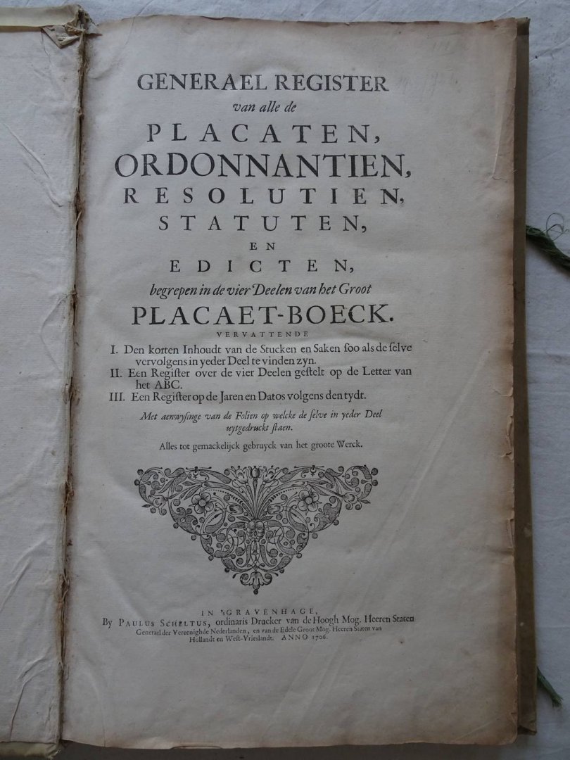 N.n.. - Generael register van alle de placaten, ordonnantien, resolutien, statuten en edicten, begrepen in de vier Deelen van het Groot Placaet-Boeck.  Vervattende I. Den korten Inhoudt van de Stucken en Saken soo als de selve vervolgens in yeder Deel...