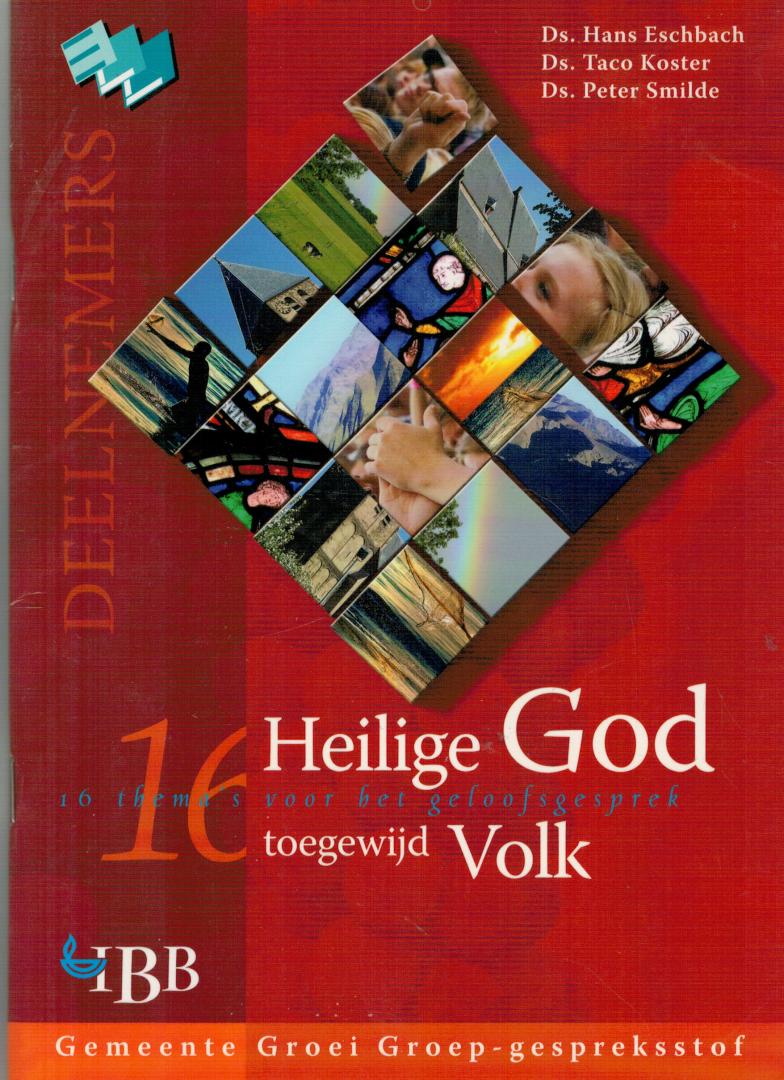 Eschbach, Ds. Hans; Ds. Taco Koster & Ds. Peter Smilde - Heilige God, toegewijd volk / Deelnemers / 16 thema's voor het geloofsgesprek
