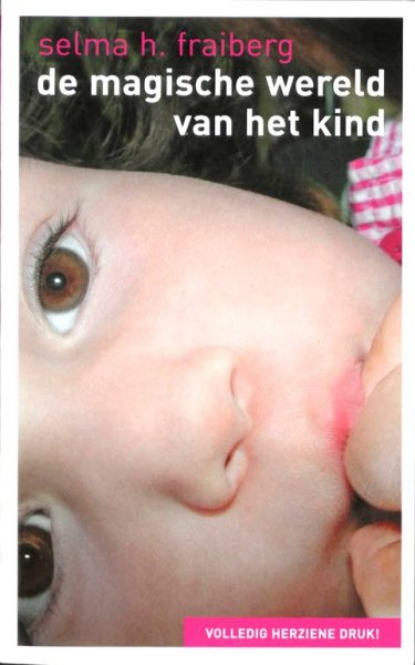 Fraiberg , Selma . H . [ ISBN 9789026965562 ] - De Magische Wereld van het Kind . ( In De magische wereld van het kind schetst Selma Fraiberg de wereld van het kind in de eerste zes levensjaren. -
