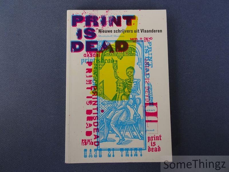Coll. / Maris, Jeroen [inl.] - Print is dead : nieuwe schrijvers uit Vlaanderen.