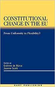 Scott, Joanne (Editor). - Constitutional Change in the EU: From Uniformity to Flexibility.