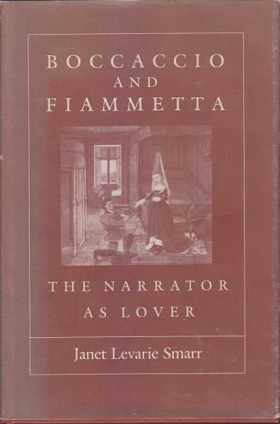 Smarr, Janet Levarie. - Boccaccio and Fiammetta. The Narrator as Lover.