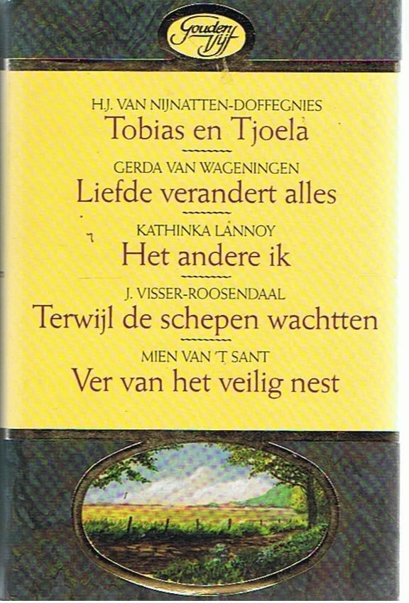 Nijnatten-Doffengnies, H.J. van & Wageningen, Gerda van & Lannoy, Kathinka & Visser-Roosendaal, J. & - Gouden vijf: Tobias en Tjoela & Liefde verandert alles & Het andere ik & Terwijl de schepen wachtten