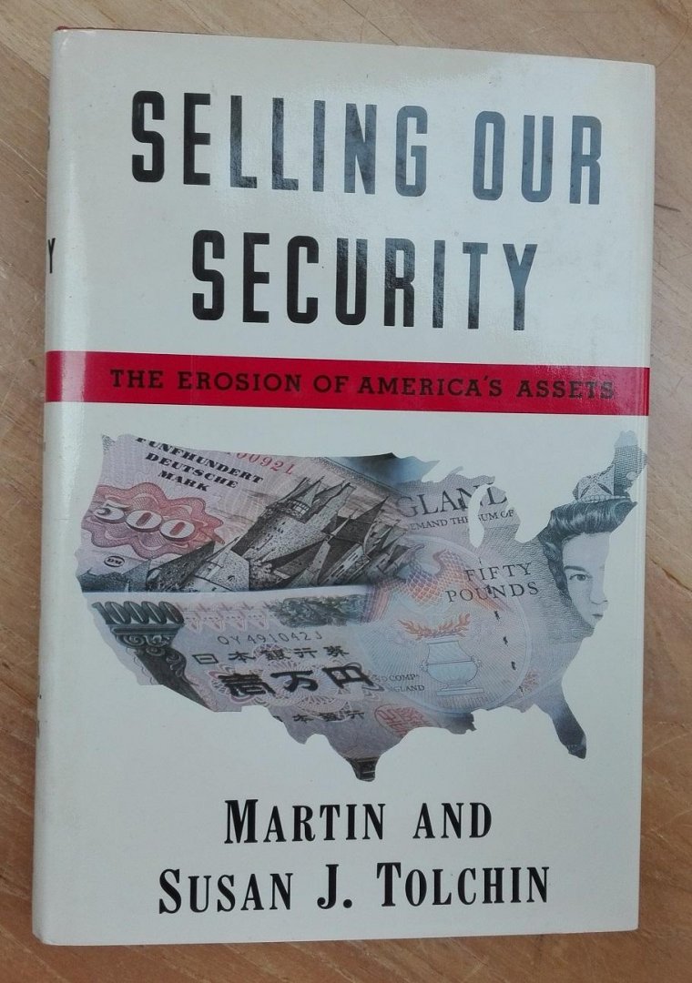 Tolchin, Martin and Susan J. - Selling Our Security - the erosion of America's assets - SIGNED