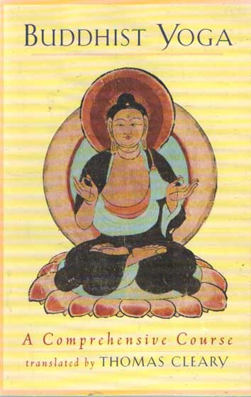 Cleary, Thomas (trans.) - Buddhist Yoga: A Comprehensive Course