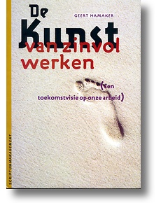 Hamaker , Geert . [ isbn 9789055941315 ] - De  Kunst  van  Zinvol  Werken . ( Een toekomstvisie op omze arbeid . )