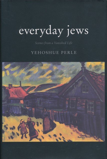 Perle, Yehoshue - Everyday Jews - Scenes from a Vanished life