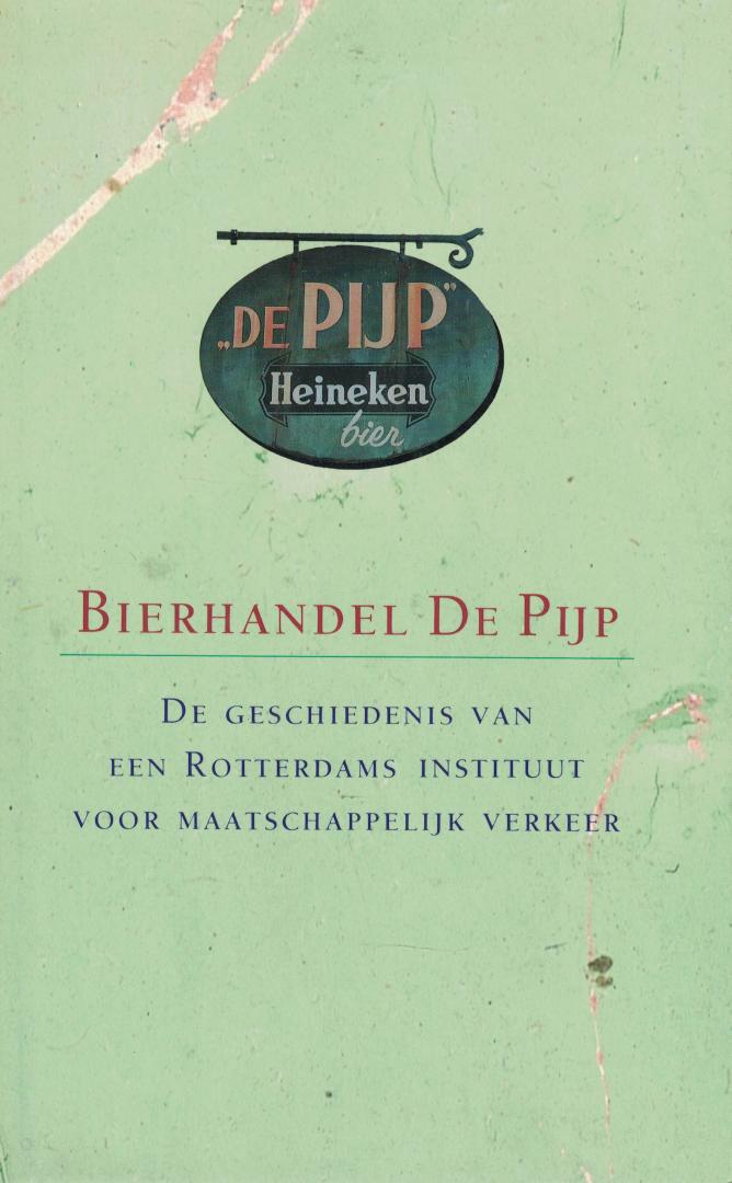 Baaij, Hans (eindredactie) - Bierhandel De Pijp - De geschiedenis van een Rotterdams instituut voor maatschappelijk verkeer