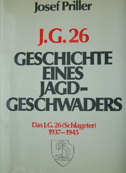 Priller, Josef - JG26  'Schlageter'', Geschichte eines Jagdgeschwaders  1936-1945