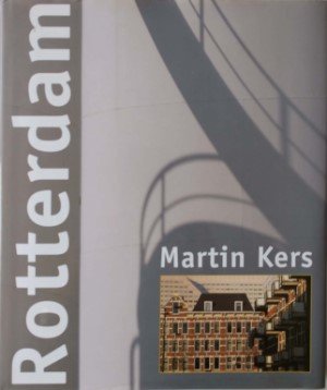 Martin Kers  (fotografie) Jaap Vissering (tekst) - Rotterdam. Fotografische impressies - Photographic impressions
