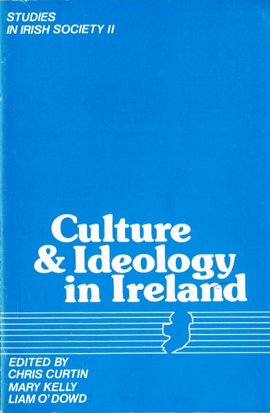 Curtin, C., M. Kelly and L. O'Dowd - Culture and ideology in Ireland.