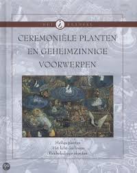 Kooij, Aad W. van der - Ceremoniele planten en geheime voorwerpen. Heilige planten ; het licht des levens ; raadselachtige objecten