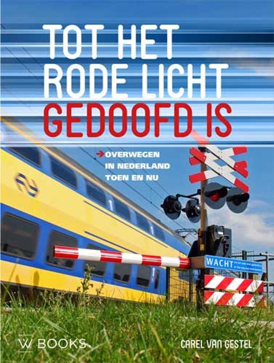 Gestel, Carel van - Tot het rode licht gedoofd is, overwegen in Nederland toen en nu.