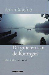 De groeten aan de koningin - reis door Suriname