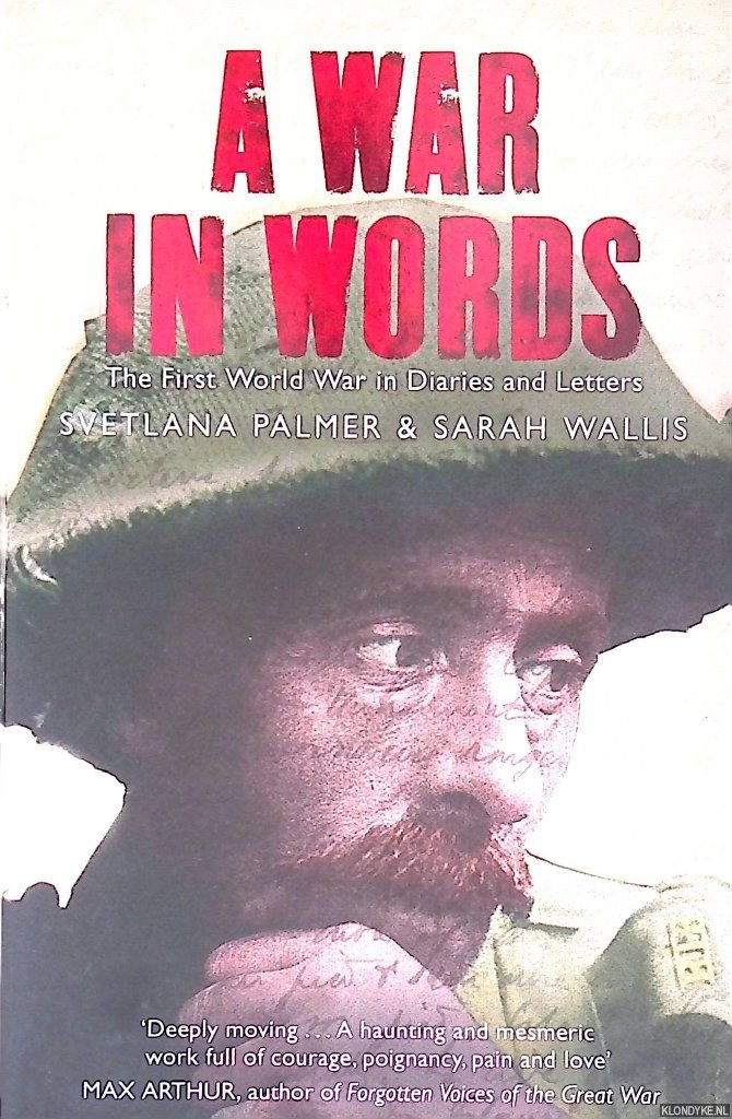 Palmer, Svetlana & Sarah Wallis - A War in Words: The First Wold War in Diaries and Letters