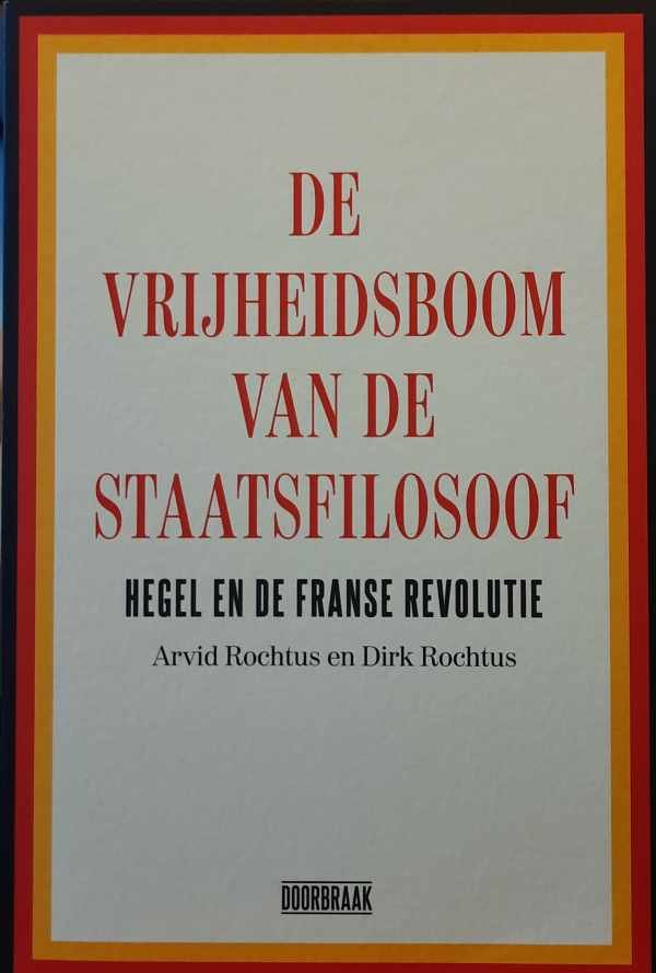 ROCHTUS Arvid, ROCHTUS Dirk - De vrijheidsboom van de staatsfilosoof - Hegel en de Franse revolutie