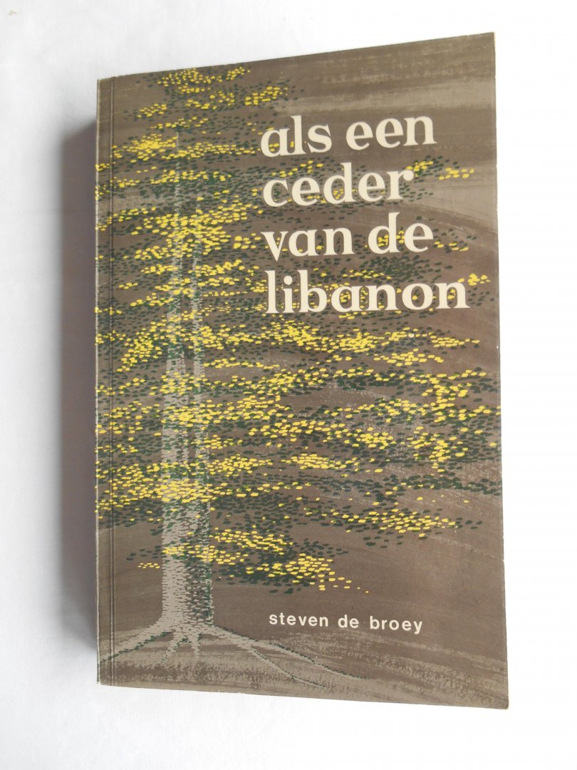 Broey, Steven de - Als een ceder van de Libanon.