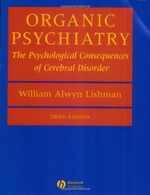 Lishman, William Alwyn - Organic Psychiatry. The Psychological Consequences of Cerebral Disorder