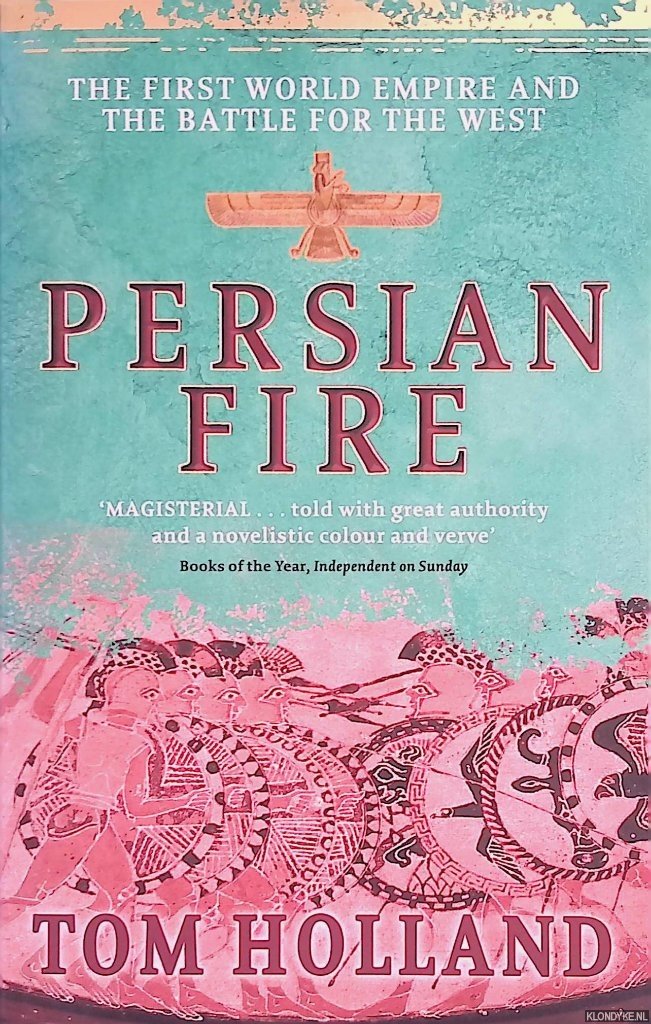 Holland, Tom - Persian Fire. The First World Empire, Battle for the West