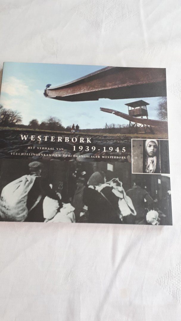 VEEN, Harm van der - Westerbork 1939 - 1945. Het verhaal van vluchtelingenkamp en durchgangslager Westerbork