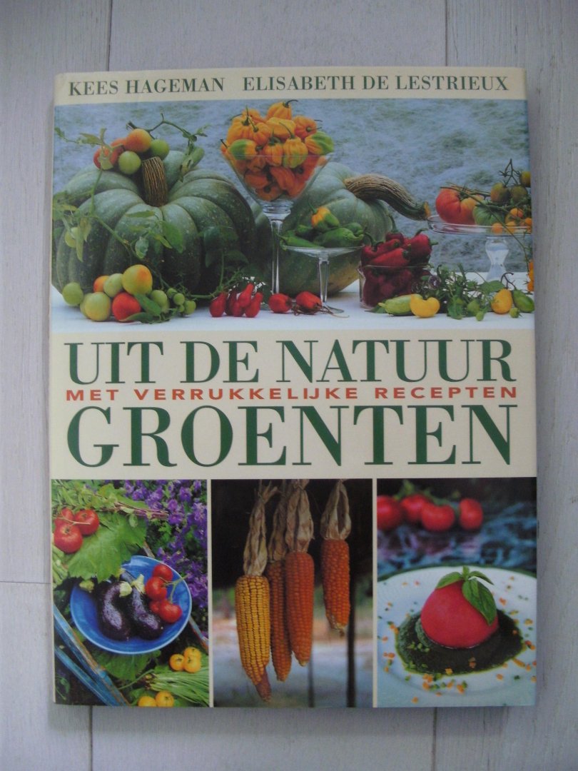 Hageman, K. & Elisabeth de Lestrieux - Uit de natuurlijk groenten met verrukkelijke recepten