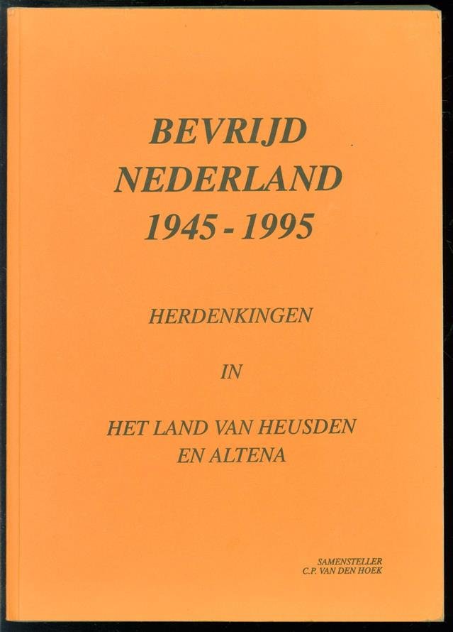 Hoek, C.P. van den ( Samensteller ) - bevrijd Nederland 1945 - 1995. Herdenkingen in het land van Heusden en Altena