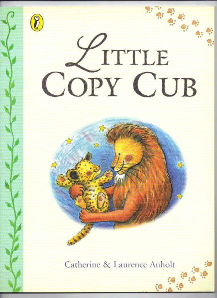 Anholt, Catherine (illustrations) & Laurence (text) - Little Copy Cub