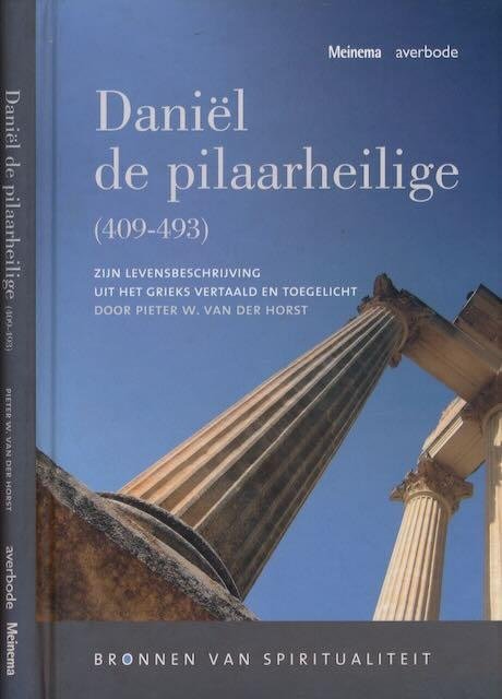 Horst, Pieter W. van der. - Daniël de Pilaarheilige (409-493): Zijn levensbeschrijving uit het Grieks vertaald en toegelicht.