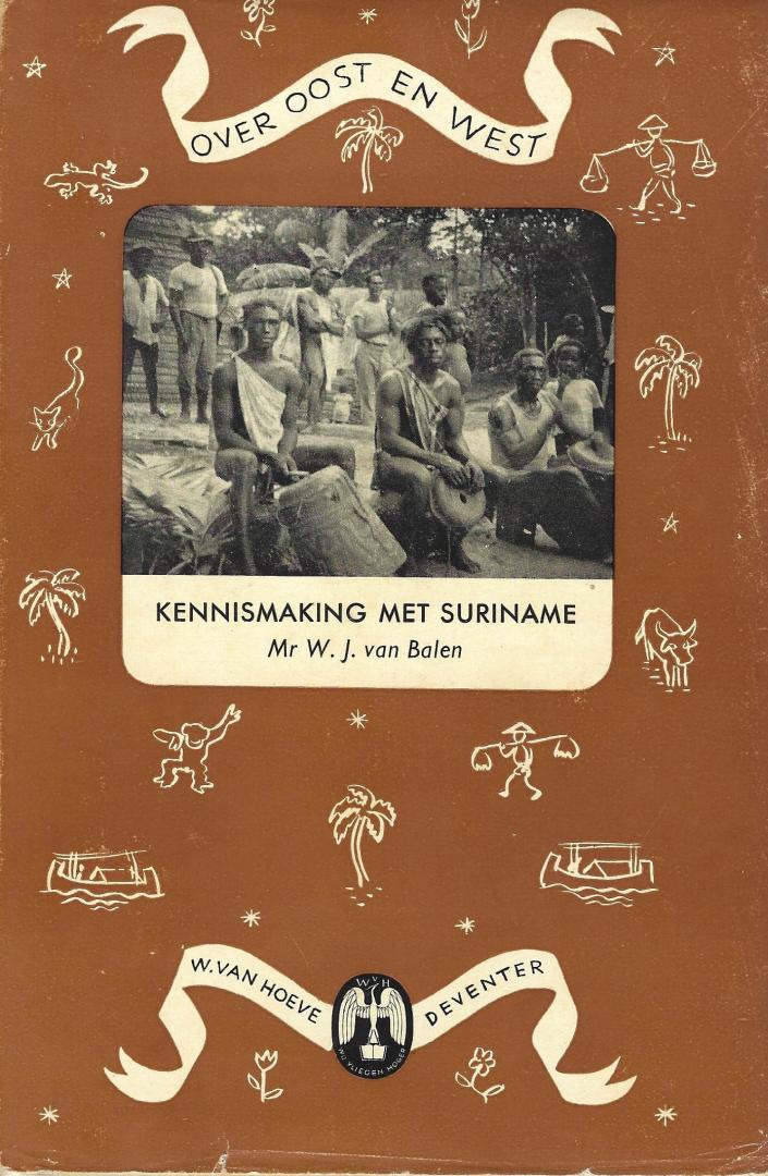 Balen, [mr.] W.J. van - Kennismaking met Suriname; Proeve ener schets van Nederlands Guyana.