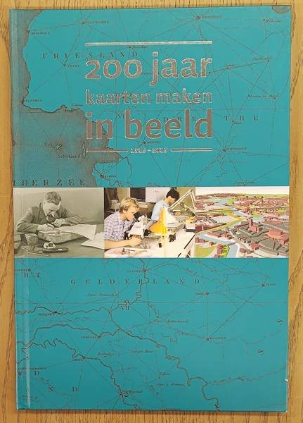 NICO, BAKKER. - 200 jaar kaarten maken in beeld, 1815-2015