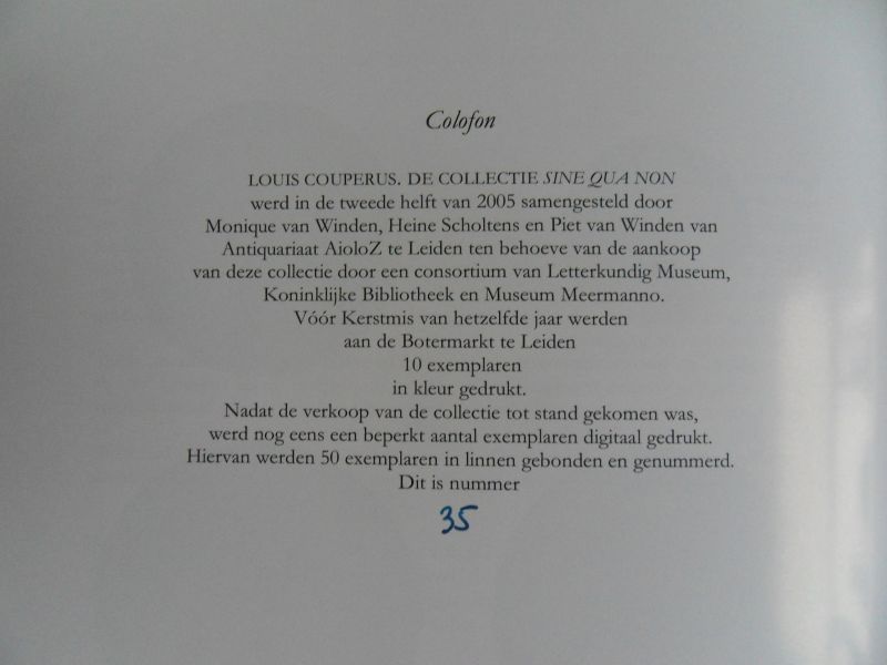 Winden, Monique van; Scholtens, Heine; Winden Piet van (samenstelling). - Louis Couperus De Collectie Sine Qua Non. [ bibliofiele gelimiteerde en genummerde uitgave 35 / 50 ]. + Bijgevoegd Catalogus 71 van Aioloz over de verkoop van werken van Louis Couperus.