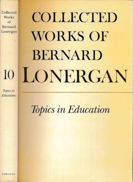 Doran, Robert M. & Frederick E. Crowe (eds.) - Collected Works of Bernard Lonergan: Topics in Education. The Cincinnati lectures of 1959 on the philosophy of education.