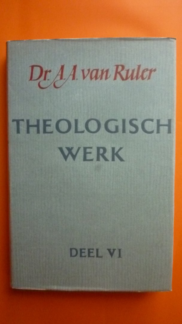 Dr. A.A. van Ruler - Theologisch werk  deel VI