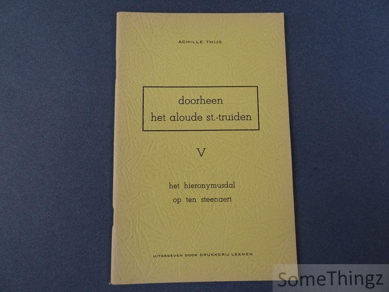 Thijs, Achille - Doorheen het aloude St.-Truiden. Deel V: Het Hieronymusdal op ten Steenaert.