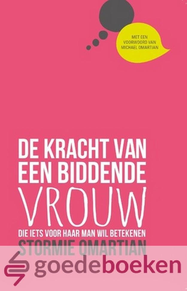 Omartian, Stormie - De kracht van een biddende vrouw *nieuw* --- Die iets voor haar man wil betekenen. Met een voorwoord van Michael Omartian