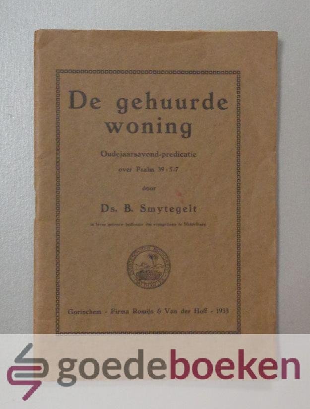 Smytegelt, Ds. B. - De gehuurde woning --- Oudejaarsavond-predicatie over Psalm 39 vers 5-7
