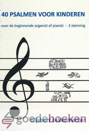 Lekkerkerker, Gijsbert - 40 psalmen voor kinderen, Noten *nieuw* --- Voor de beginnende organist of pianist - 2 stemmig