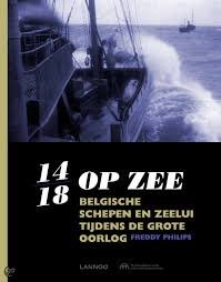 Philips, Freddy - 14-18 op zee. Belgische schepen en zeelui tijdens de Grote Oorlog