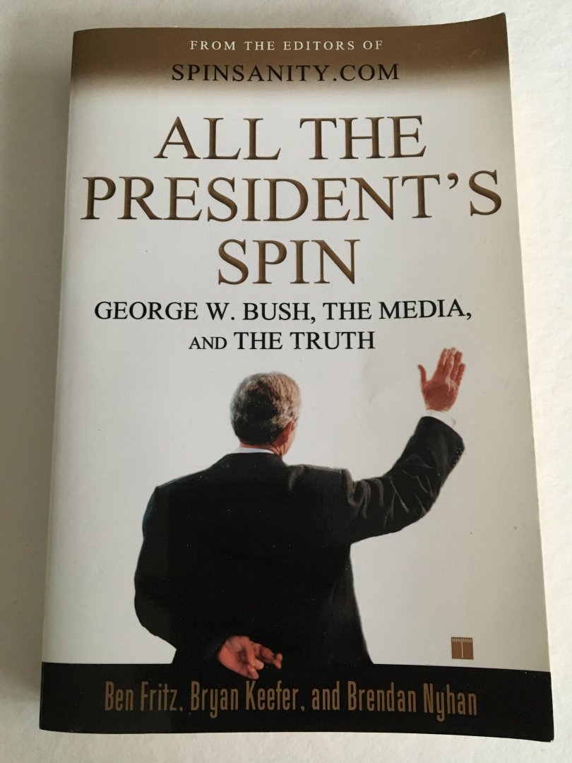 Fritz, Ben - All the President's Spin / George W. Bush, the Media, and the Truth