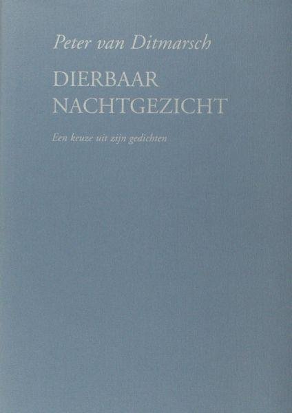 Ditmarsch, Peter van. - Dierbaar nachtgezicht. Een keuze uit zijn gedichten