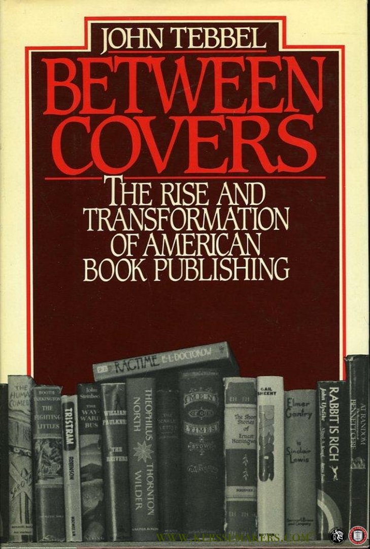 TEBBEL, John - Between covers. The rise and transformation of book publishing in America.