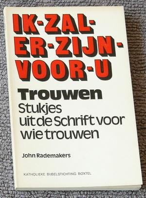 Rademakers, John - Ik-zal-er-zijn-voor-u (2). Trouwen. Stukjes uit de Schrift voor wie trouwen
