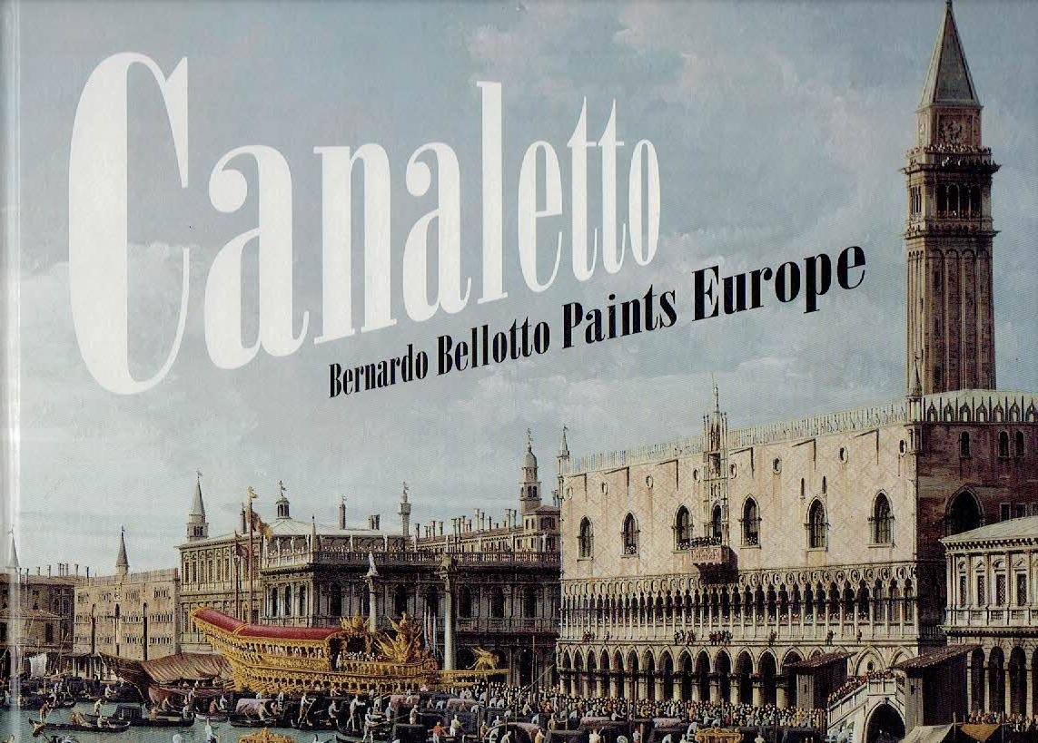 CANALETTO - Andreas SCHUMACHER [Ed.] - Canaletto - Bernardo Bellotto Paints Europe. Bayerische Staatsgemäldesammlungen, Alte Pinakothek, Munich.