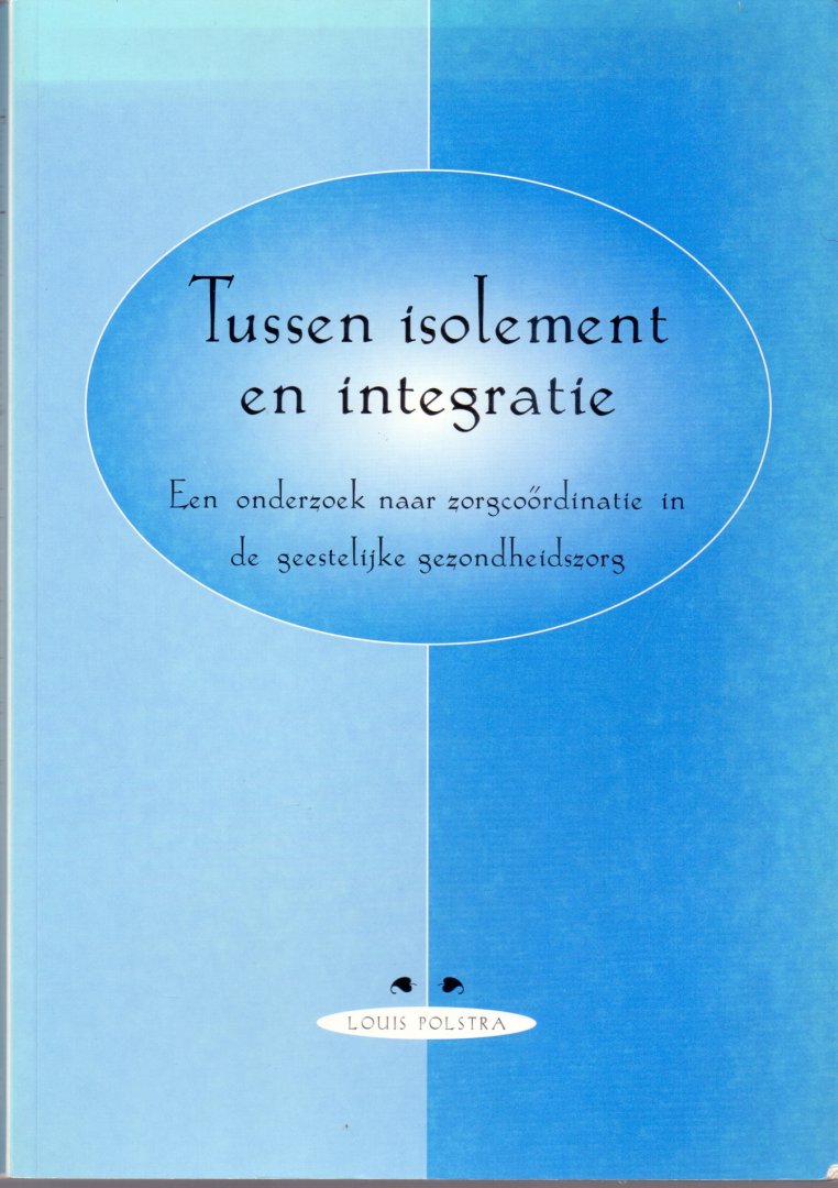 Polstra, Louis (ds1218) - Tussen isolement en integratie. Een onderzoek naar zorgcoördinatie in de geestelijke gezondheidszorg